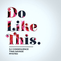 DJ Consequence ft. Tiwa Savage x Mystro - Do Like This