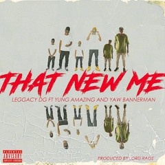 Leggacy DG - That new me ft. Yung Amazing & Yaw Bannerman (Prod by Lord Rage)