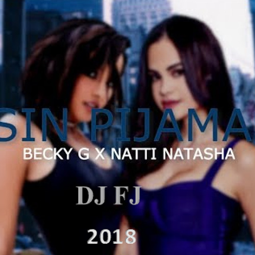 Stream Sin Pijama - Becky G Ft. Natti Natasha ✘ DJ FJ ( Mambo Remix ) 2018  by DJ FJ | Listen online for free on SoundCloud