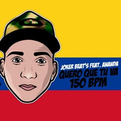 JOKER BEAT'S FEAT. ANANDA - QUERO QUE TU VA - COLOMBIA - 150 BPM [[ DJ IGOR COURO BRABO ]]