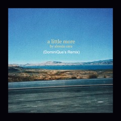 A Little More by Alessia Cara (DominiQue's Remix)