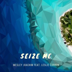 Seize Me feat. Leslie Carron