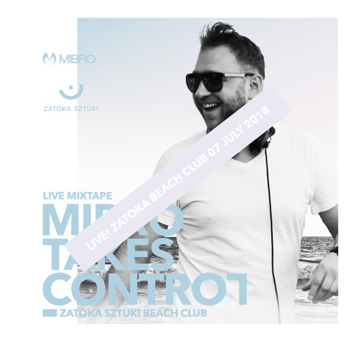 MIBRO TAKES CONTROL - LIVE! ZATOKA SZTUKI BEACH CLUB 14 JULY 2018