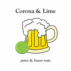 Corona & Lime (With Fraser Watt)