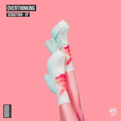 Overthinking - Seduction (SWT#015)