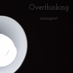jamesgetsit - Overthinking