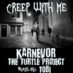 Creep With Me - Karnevor & The Turtle Project - Prod By TOBI