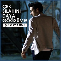 Çağatay Akman - Çek Silahını Daya Göğsüme (Yeni 2018)