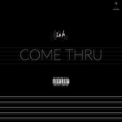 Come Thru // Ish (prod. Rincon Rawbone)
