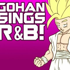 GOHAN SINGS R&B!? (Dbz Parody