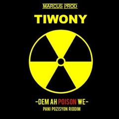Tiwony-Dem ah Poison we (Pani posizyon riddim)prod by Marcus