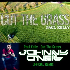 Paul Kelly - Cut The Grass (Johnny O'Neill Remix)