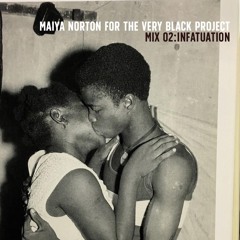 Maiya Norton x The Very Black Project: Mix 02 Infatuation
