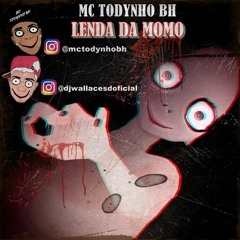 MC TODYNHO BH - LENDA DA MOMO [ DJ WALLACE SD & TODY PROD ]
