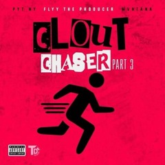 Clout Chaser PT.3 - Flyy TheProducer & Mvntana Feat. Pyt Ny