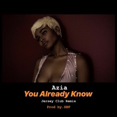 Azia - You Already Know (Jersey Club Remix) Prod by. IamSBF