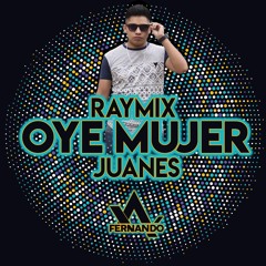 Raymix, Juanes - Oye Mujer Remix Dj Fernando El Original