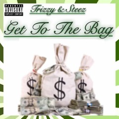Get To The Bag - Trizzy Deniro Ft. Steez