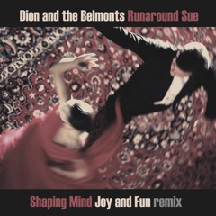 Dion And The Belmonts - Runaround Sue (Shaping Mind - Joy And Fun) REMIX