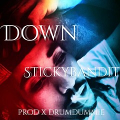 DOWN x STICKYBANDIT prod x kingdrumdummie