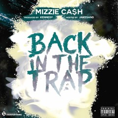 Mizzie Cash - Back In The Trap (Prod. Kennesy) (HOSTED BY JAKESAND)