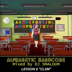 ALPHABETIC HARDCORE (mixed by DJ SMALOUM) - Lesson 9 "CLSM"
