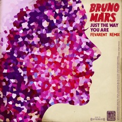 Bruno Mars - Just The Way You Are (Fevarent Remix)