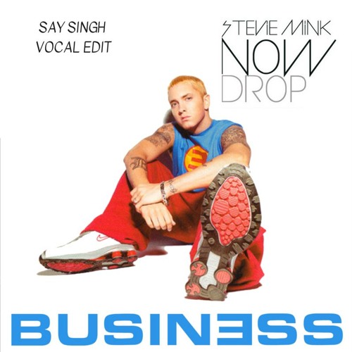 Now Drop X Business (Vocal Mash) - Stevie Mink X Eminem [FREE DL]