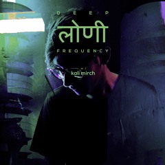 Deep Loni Frequency w/ Kali Mirch