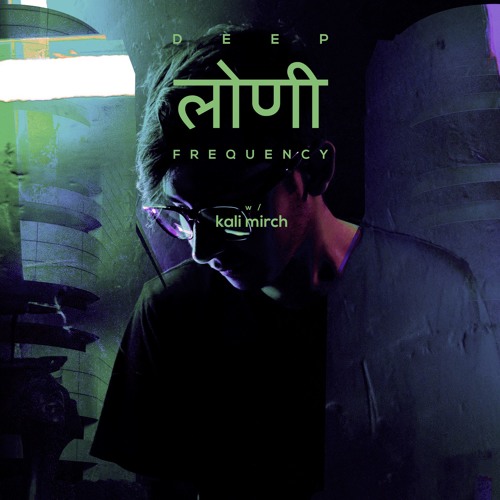 Deep Loni Frequency w/ Kali Mirch