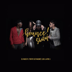 Bounce Shutup ft. Afro J, Lou & Tokyo Cat Magnet