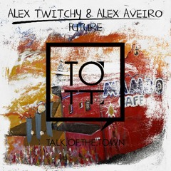 Alex Twitchy, Alex Aveiro - Future [Talk Of The Town]