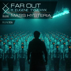 RUNE106: Far Out feat. Eugene Tymchyk — Mass Hysteria • OUT NOW