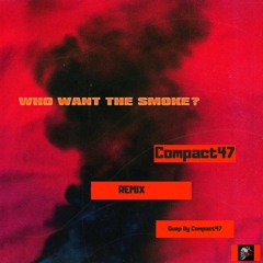 Who Want The Smoke? Freestyle Remix Compact47