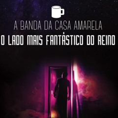 A Banda Da Casa Amarela - O Lado Mais Fantástico Do Reino - Hoje Para Sempre