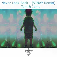 Never Look Back (VINAY - Remix) - Tom & Jame
