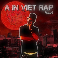 A IN VIET RAP ( Vài Lời 2 ) - PharA