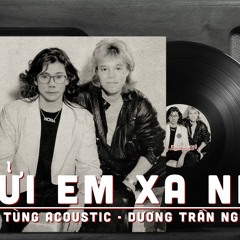 Gửi Em Xa Nhớ (80s Cover) - Tùng acoustic ft Dương Trần Nghĩa
