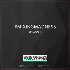 DJ Jazzy - #MixingMadness Episode 1