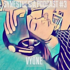 Vyone - Synesthesia Podcast #03