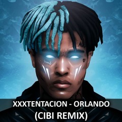 XXXTENTACION - Orlando (CIBI Remix)