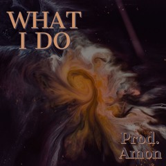 What I Do (Prod. Amon)