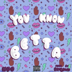 You Know Betta (Prod by Rugawd)
