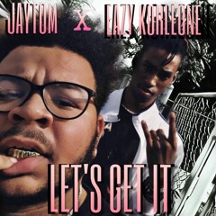 Eazy Korleone x JayTom - Lets Get It