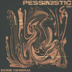 Dome Yahshua - Pessimistic (Prod By. WavGod)