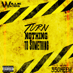 350heem x Willie Waters - Turn Nothing to Something