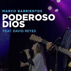 Poderoso Dios Marco Barrientos - Ft - David Reyes - El Encuentro