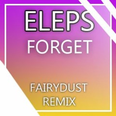 Eleps - Forget (Fairydust Remix)