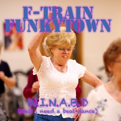 F-Train Funkytown - WINABD (Wait I Need A Beat Dance)