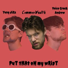 PuT THAt ON My WRisT (feat. Voice Crack Andrew & CommonWealth)